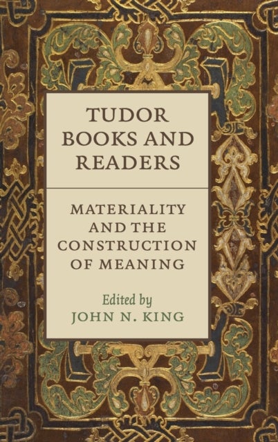Tudor Books and Readers - Materiality and the Construction of Meaning