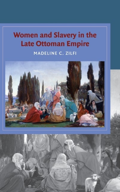 Women and Slavery in the Late Ottoman Empire - The Design of Difference