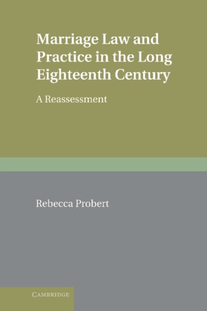 Marriage Law and Practice in the Long Eighteenth Century - A Reassessment