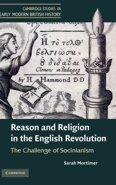 Reason and Religion in the English Revolution - The Challenge of Socinianism