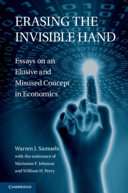 Erasing the Invisible Hand - Essays on an Elusive and Misused Concept in Economics