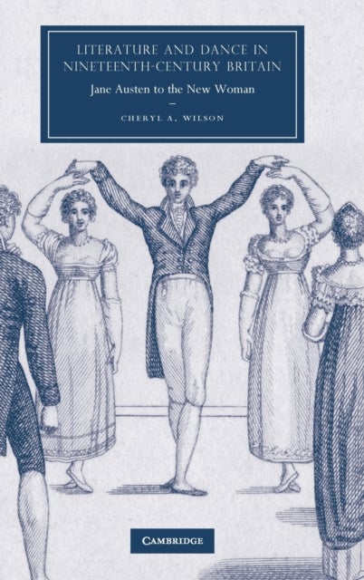 Literature and Dance in Nineteenth-Century Britain - Jane Austen to the New Woman