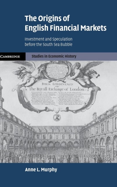 The Origins of English Financial Markets - Investment and Speculation before the South Sea Bubble