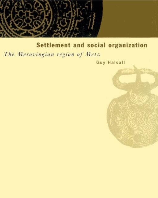 Settlement and Social Organization - The Merovingian Region of Metz