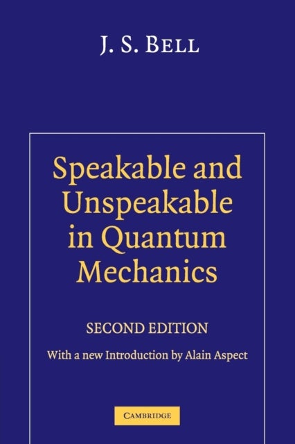 Speakable and Unspeakable in Quantum Mechanics - Collected Papers on Quantum Philosophy