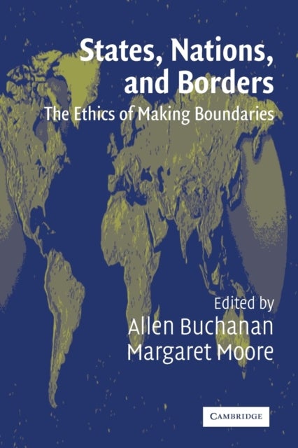 States, Nations and Borders - The Ethics of Making Boundaries