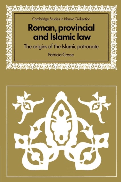 Roman, Provincial and Islamic Law - The Origins of the Islamic Patronate