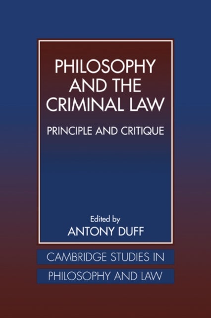 Philosophy and the Criminal Law - Principle and Critique