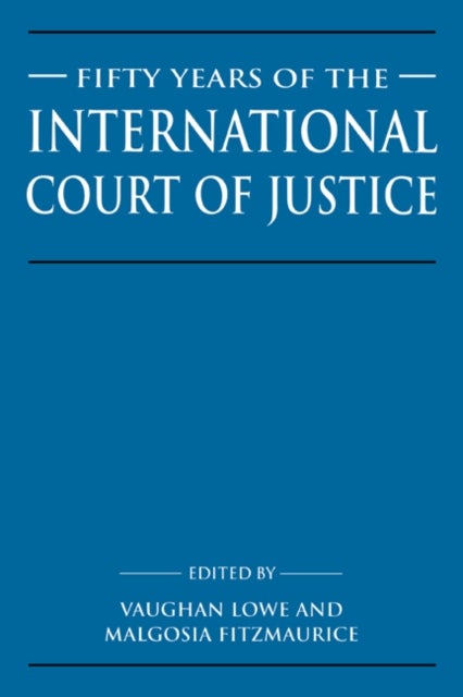 Fifty Years of the International Court of Justice - Essays in Honour of Sir Robert Jennings