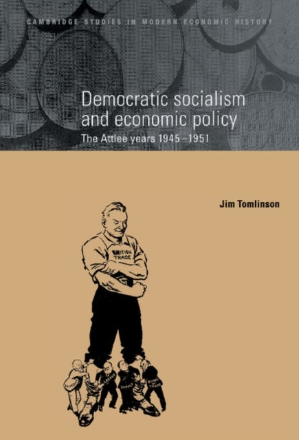 Democratic Socialism and Economic Policy - The Attlee Years, 1945–1951