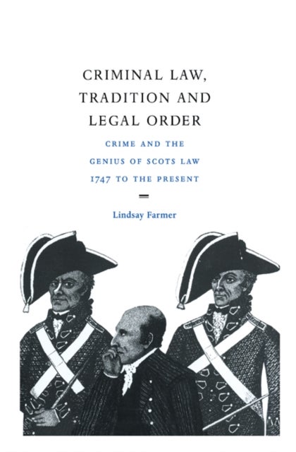 Criminal Law, Tradition and Legal Order - Crime and the Genius of Scots Law, 1747 to the Present