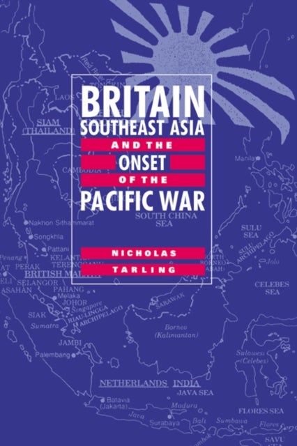 Britain, Southeast Asia and the Onset of the Pacific War