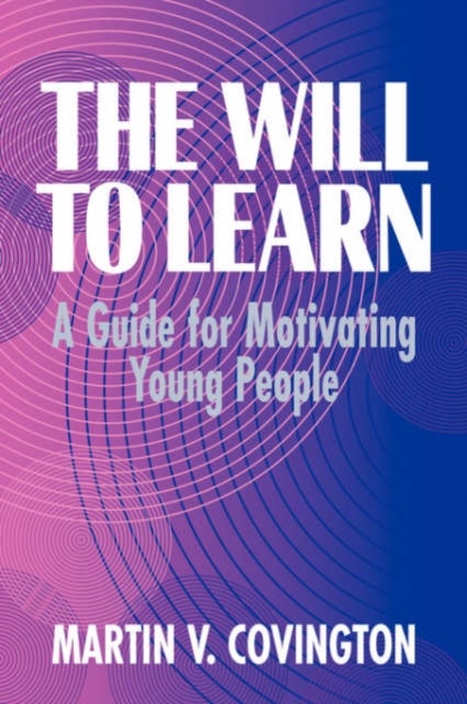 The Will to Learn - A Guide for Motivating Young People