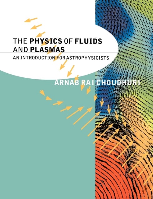 The Physics of Fluids and Plasmas - An Introduction for Astrophysicists