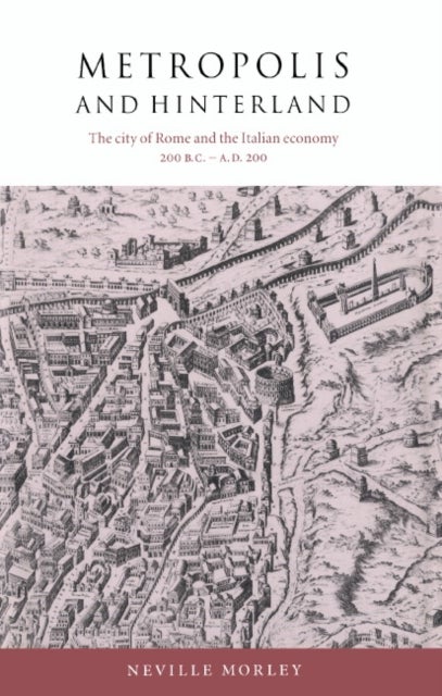 Metropolis and Hinterland - The City of Rome and the Italian Economy, 200 BC–AD 200