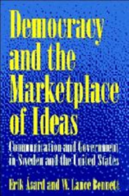 Democracy and the Marketplace of Ideas - Communication and Government in Sweden and the United States