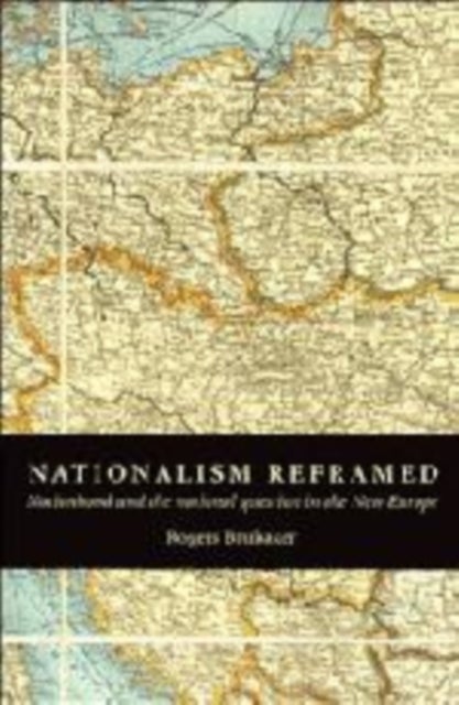 Nationalism Reframed - Nationhood and the National Question in the New Europe