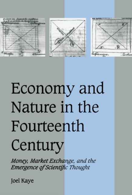 Economy and Nature in the Fourteenth Century - Money, Market Exchange, and the Emergence of Scientific Thought