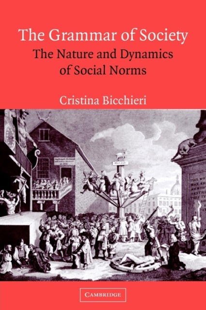 The Grammar of Society - The Nature and Dynamics of Social Norms