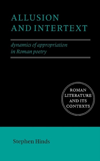 Allusion and Intertext - Dynamics of Appropriation in Roman Poetry