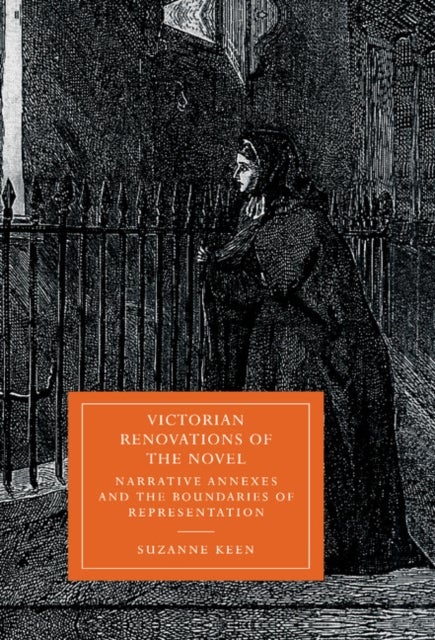 Victorian Renovations of the Novel - Narrative Annexes and the Boundaries of Representation