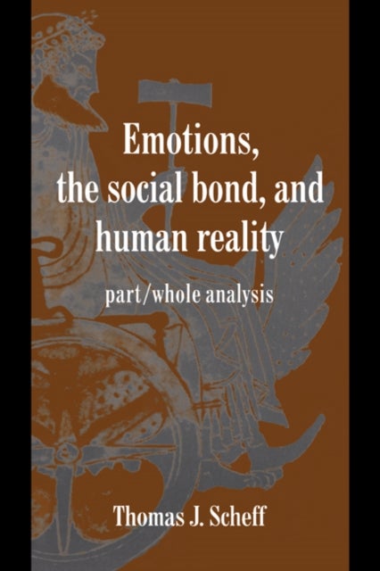 Emotions, the Social Bond, and Human Reality - Part/Whole Analysis