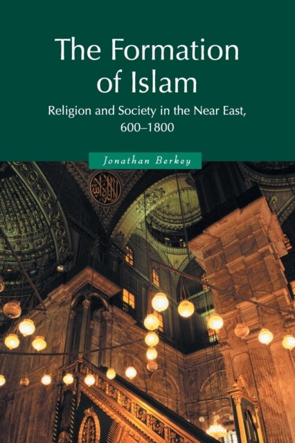 The Formation of Islam - Religion and Society in the Near East, 600–1800