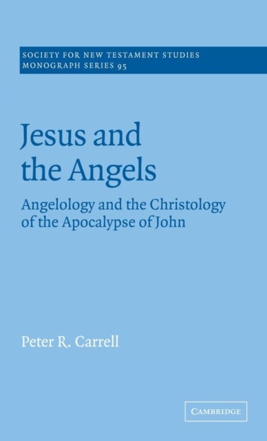 Jesus and the Angels - Angelology and the Christology of the Apocalypse of John