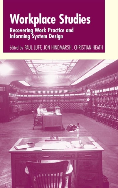 Workplace Studies - Recovering Work Practice and Informing System Design