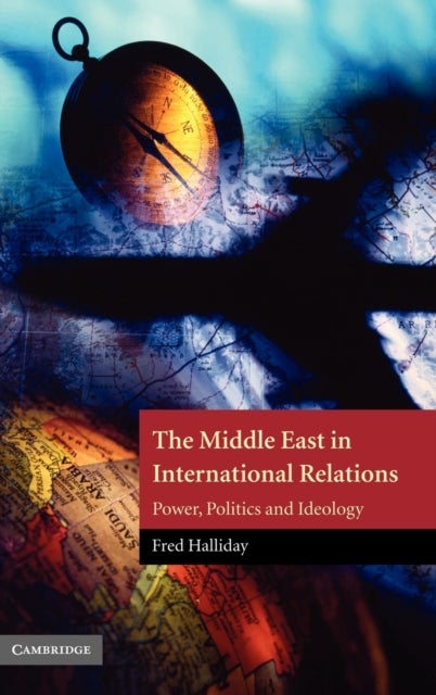 The Middle East in International Relations - Power, Politics and Ideology