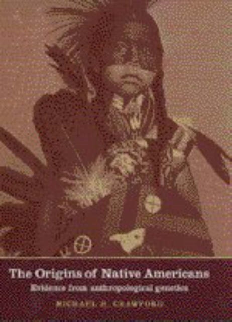 The Origins of Native Americans - Evidence from Anthropological Genetics