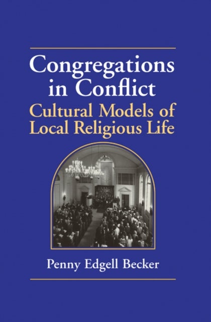 Congregations in Conflict - Cultural Models of Local Religious Life