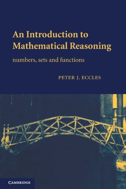 An Introduction to Mathematical Reasoning - Numbers, Sets and Functions