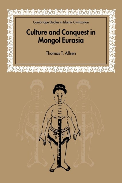 Culture and Conquest in Mongol Eurasia
