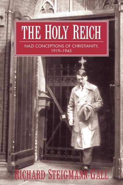 The Holy Reich - Nazi Conceptions of Christianity, 1919–1945