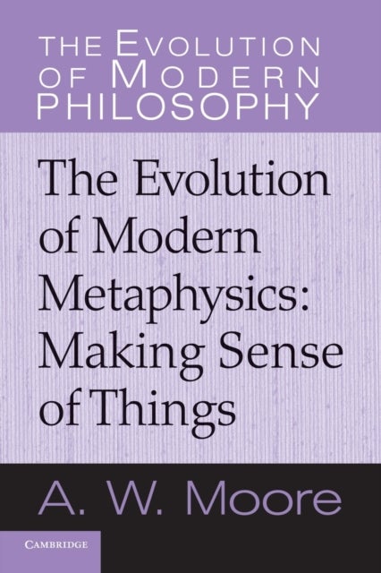 The Evolution of Modern Metaphysics - Making Sense of Things