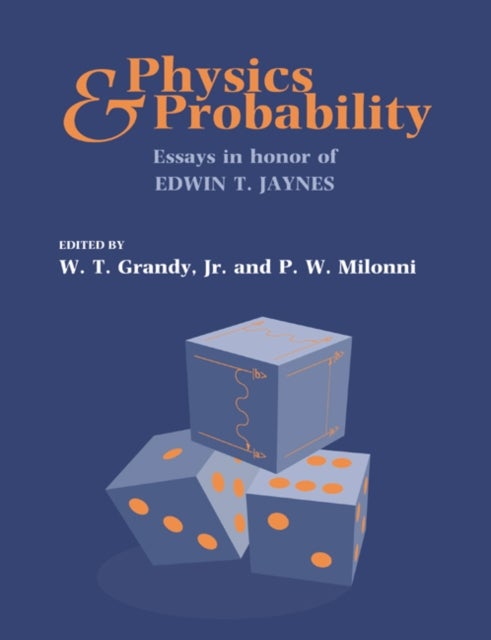 Physics and Probability - Essays in Honor of Edwin T. Jaynes