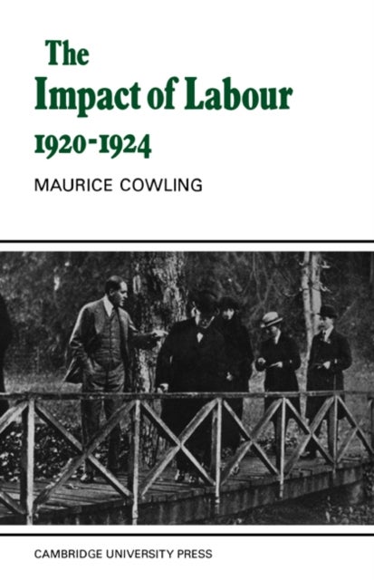 The Impact of Labour 1920–1924 - The Beginning of Modern British Politics