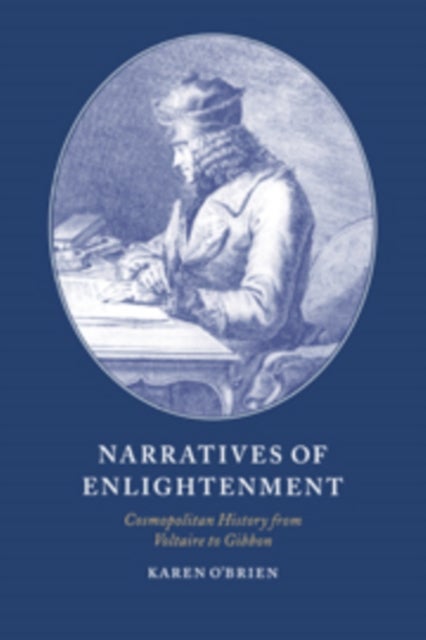 Narratives of Enlightenment - Cosmopolitan History from Voltaire to Gibbon