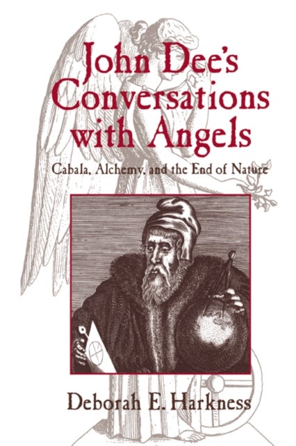 John Dee's Conversations with Angels - Cabala, Alchemy, and the End of Nature