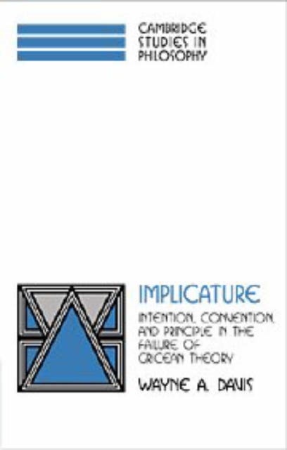 Implicature - Intention, Convention, and Principle in the Failure of Gricean Theory