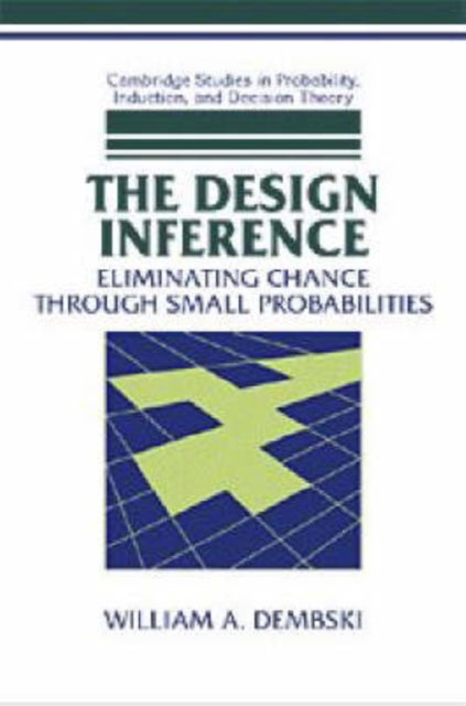 The Design Inference - Eliminating Chance through Small Probabilities