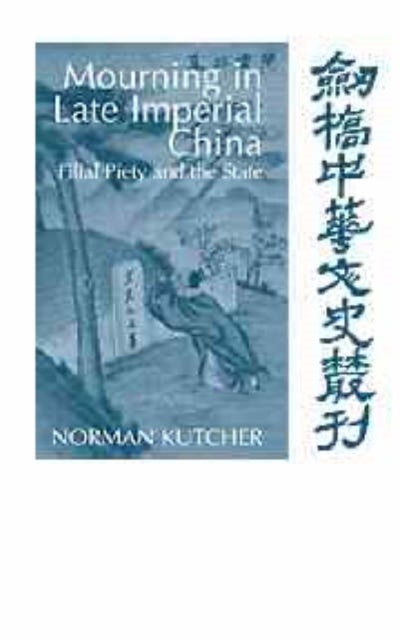 Mourning in Late Imperial China - Filial Piety and the State