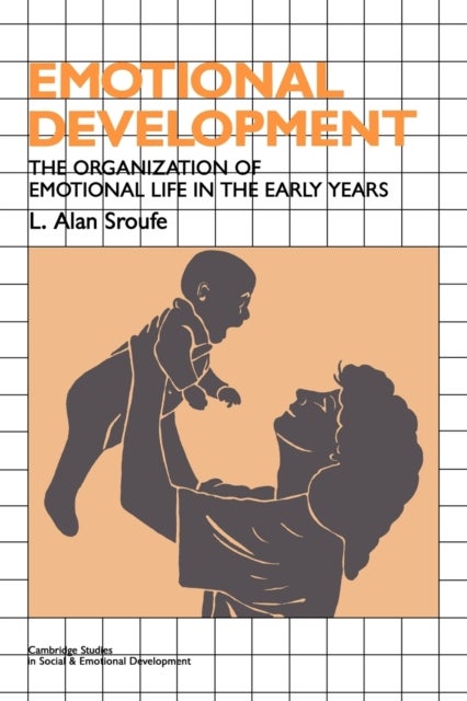 Emotional Development - The Organization of Emotional Life in the Early Years