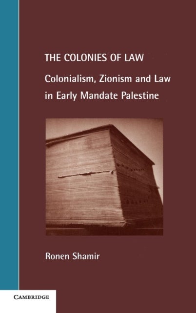The Colonies of Law - Colonialism, Zionism and Law in Early Mandate Palestine