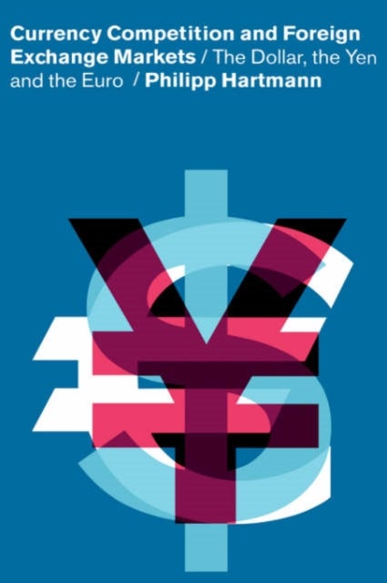 Currency Competition and Foreign Exchange Markets - The Dollar, the Yen and the Euro