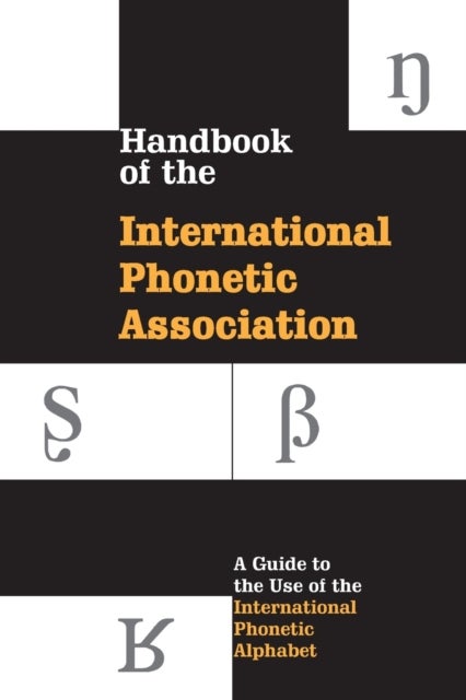 Handbook of the International Phonetic Association - A Guide to the Use of the International Phonetic Alphabet