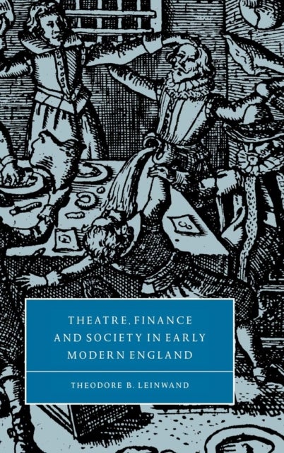 Theatre, Finance and Society in Early Modern England