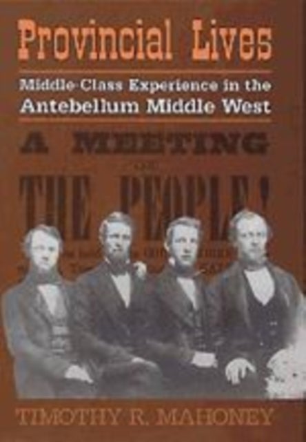 Provincial Lives - Middle-Class Experience in the Antebellum Middle West