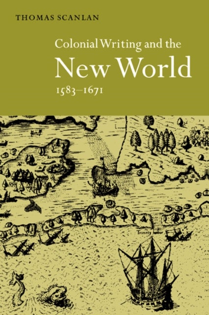 Colonial Writing and the New World, 1583–1671 - Allegories of Desire